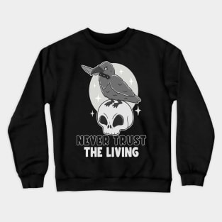 Never trust the living Crewneck Sweatshirt